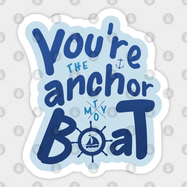 You're the Anchor To My Boat Love Quote Sticker by Design A Studios